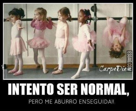 Intento ser normal.