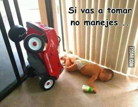 Si vas a tomar no manejes!