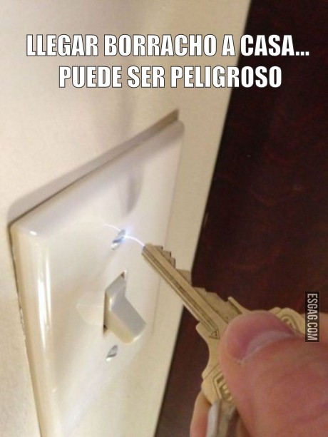 Llegar borracho a casa, cuidado...