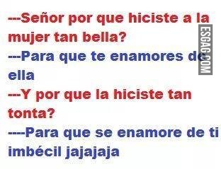 Señor porque hiciste a la mujer tan bella?