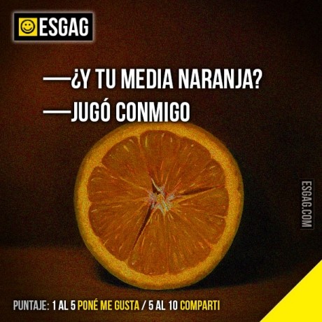 Y tu media naranja?