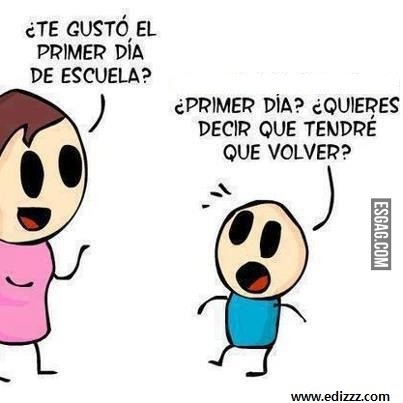 Te gustó el primer dia de escuela?