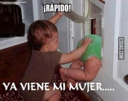 Rápido que viene mi mujer!