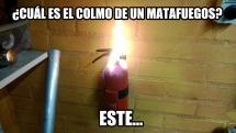 Cuál es el colmo de un matafuegos?